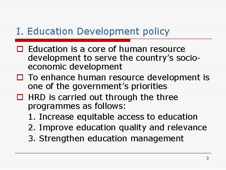 I. Education Development policy o Education is a core of human resource development to