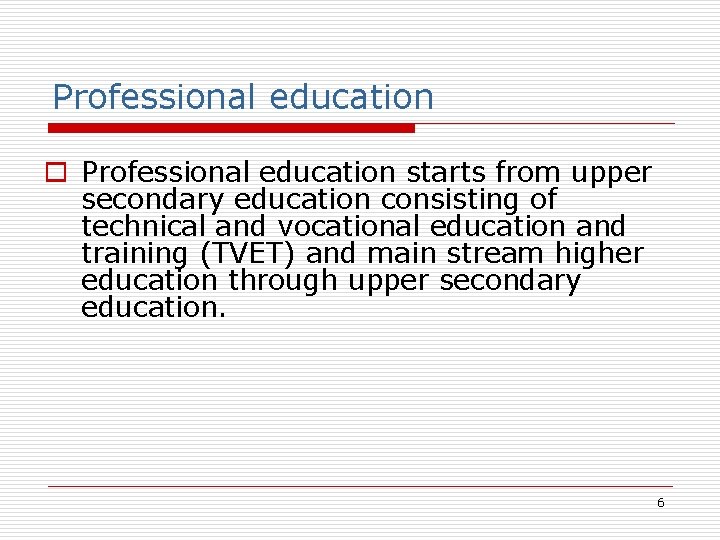 Professional education o Professional education starts from upper secondary education consisting of technical and