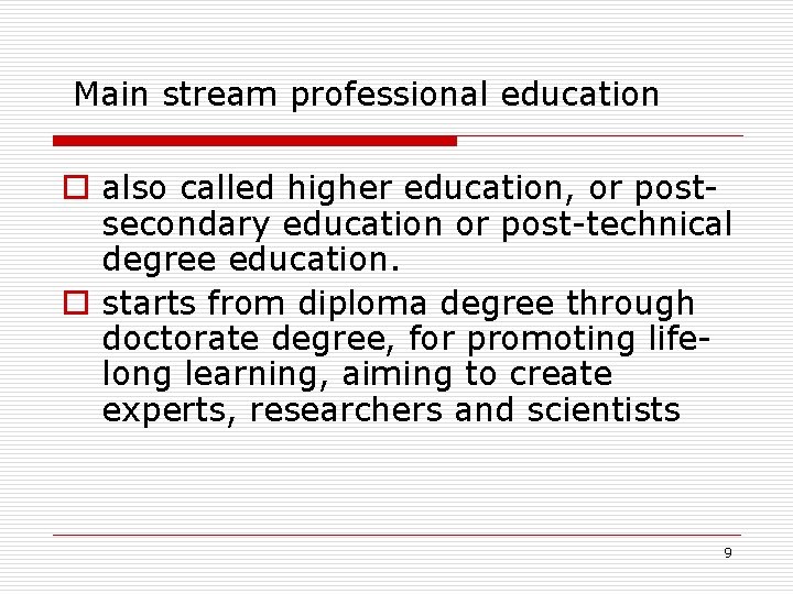 Main stream professional education o also called higher education, or postsecondary education or post-technical