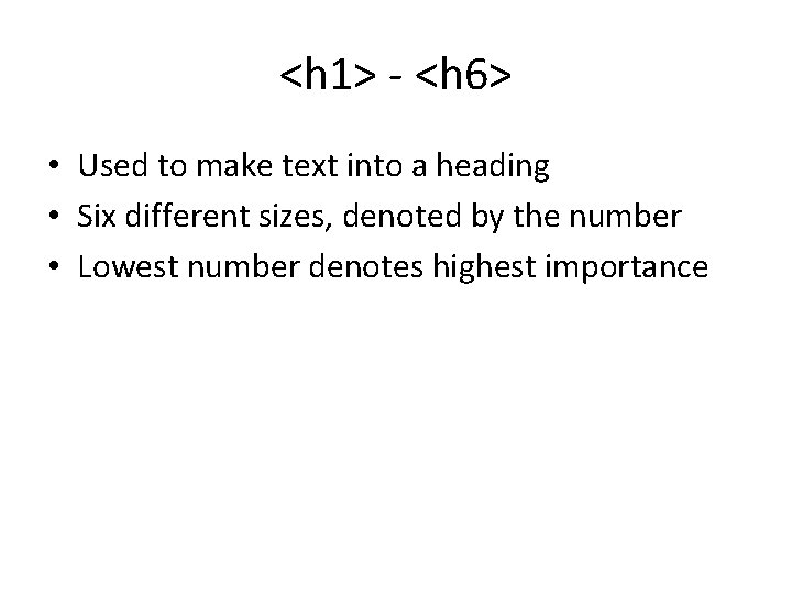 <h 1> - <h 6> • Used to make text into a heading • <h 1> - <h 6> • Used to make text into a heading •