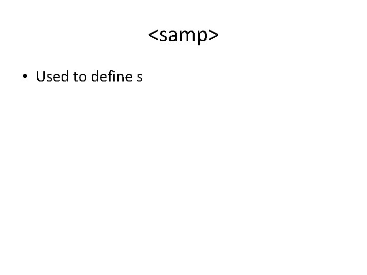 <samp> • Used to define s <samp> • Used to define s