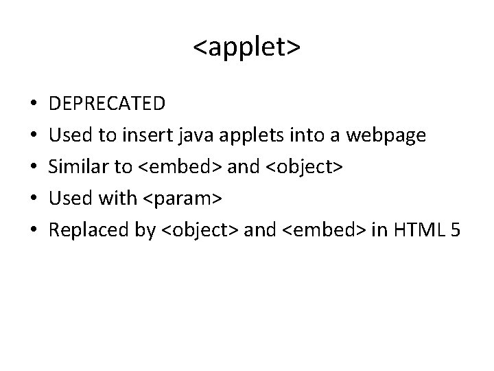<applet> • • • DEPRECATED Used to insert java applets into a webpage Similar <applet> • • • DEPRECATED Used to insert java applets into a webpage Similar