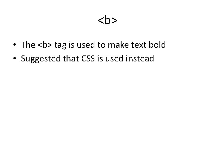 <b> • The <b> tag is used to make text bold • Suggested that <b> • The <b> tag is used to make text bold • Suggested that