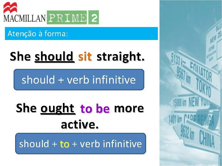 Atenção à forma: She should sit straight. should + verb infinitive She ought to