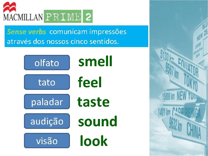 Sense verbs comunicam impressões através dos nossos cinco sentidos. olfato tato paladar audição visão