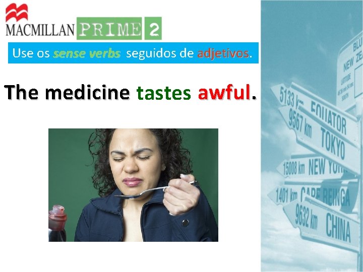 Use os sense verbs seguidos de adjetivos The medicine tastes awful. 