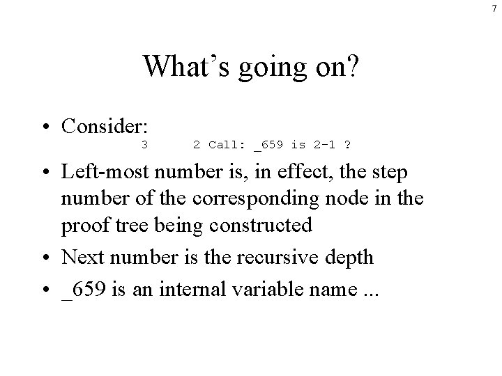 7 What’s going on? • Consider: 3 2 Call: _659 is 2 -1 ?