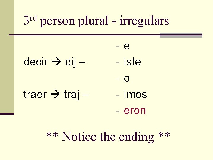 3 rd person plural - irregulars - e decir dij – - iste - 3 rd person plural - irregulars - e decir dij – - iste -