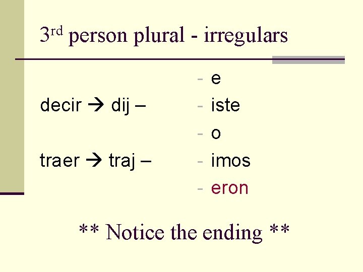 3 rd person plural - irregulars - e decir dij – - iste -