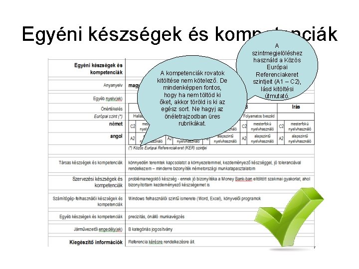 Egyéni készségek és kompetenciák A kompetenciák rovatok kitöltése nem kötelező. De mindenképpen fontos, hogy