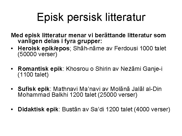 Episk persisk litteratur Med episk litteratur menar vi berättande litteratur som vanligen delas i