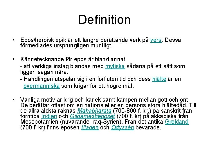 Definition • Epos/heroisk epik är ett längre berättande verk på vers. Dessa förmedlades ursprungligen
