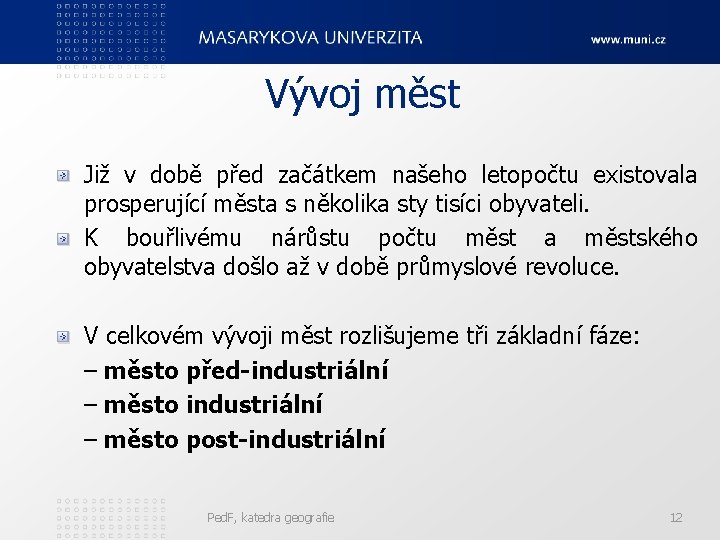 Vývoj měst Již v době před začátkem našeho letopočtu existovala prosperující města s několika