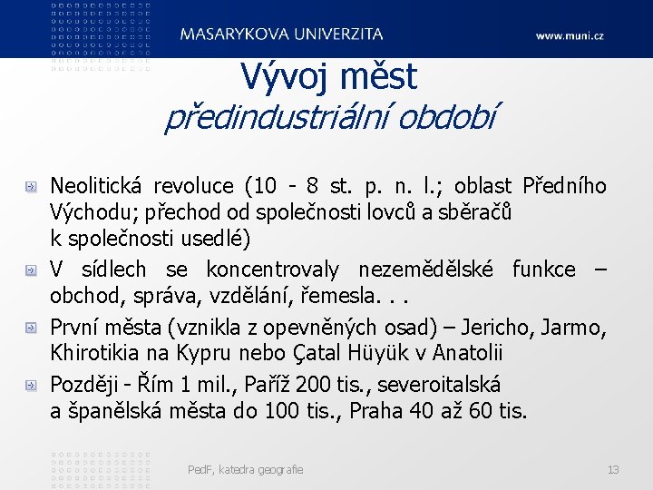 Vývoj měst předindustriální období Neolitická revoluce (10 - 8 st. p. n. l. ;