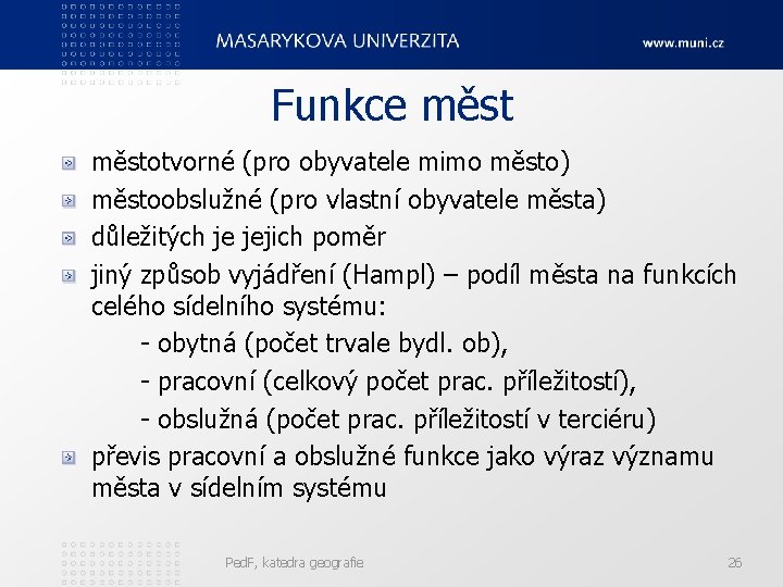 Funkce městotvorné (pro obyvatele mimo město) městoobslužné (pro vlastní obyvatele města) důležitých je jejich