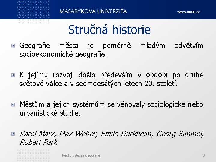 Stručná historie Geografie města je poměrně socioekonomické geografie. mladým odvětvím K jejímu rozvoji došlo