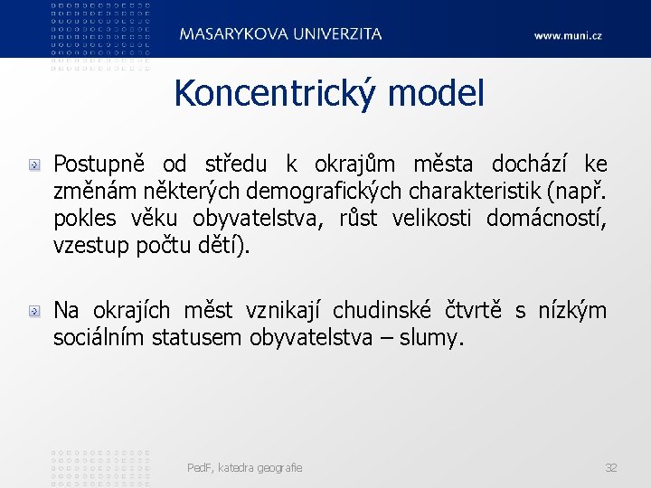 Koncentrický model Postupně od středu k okrajům města dochází ke změnám některých demografických charakteristik Koncentrický model Postupně od středu k okrajům města dochází ke změnám některých demografických charakteristik