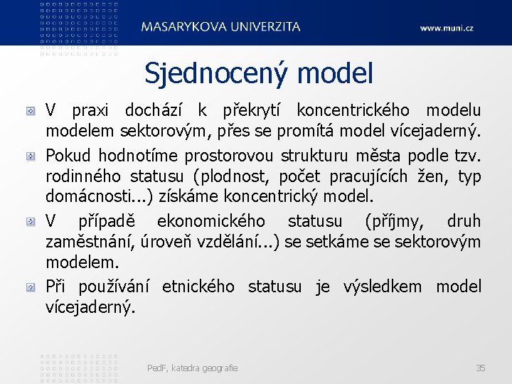 Sjednocený model V praxi dochází k překrytí koncentrického modelu modelem sektorovým, přes se promítá Sjednocený model V praxi dochází k překrytí koncentrického modelu modelem sektorovým, přes se promítá