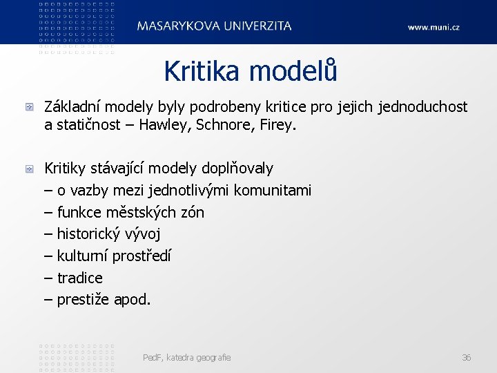 Kritika modelů Základní modely byly podrobeny kritice pro jejich jednoduchost a statičnost – Hawley, Kritika modelů Základní modely byly podrobeny kritice pro jejich jednoduchost a statičnost – Hawley,