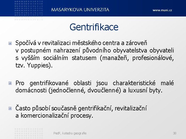 Gentrifikace Spočívá v revitalizaci městského centra a zároveň v postupném nahrazení původního obyvatelstva obyvateli Gentrifikace Spočívá v revitalizaci městského centra a zároveň v postupném nahrazení původního obyvatelstva obyvateli