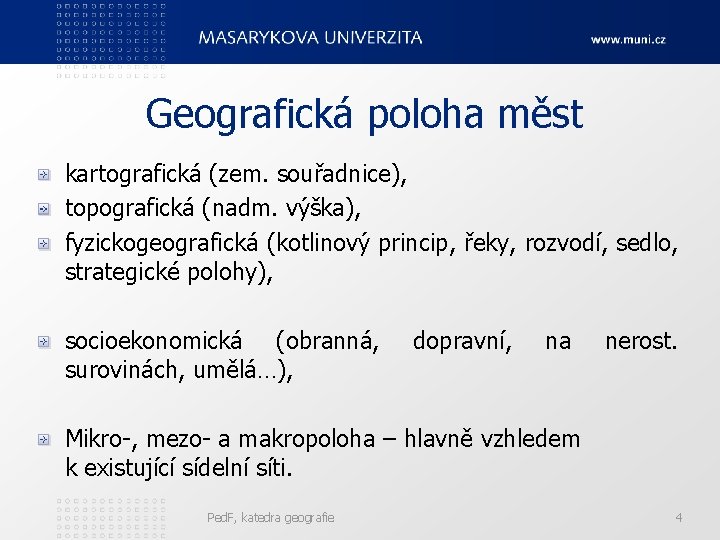 Geografická poloha měst kartografická (zem. souřadnice), topografická (nadm. výška), fyzickogeografická (kotlinový princip, řeky, rozvodí, Geografická poloha měst kartografická (zem. souřadnice), topografická (nadm. výška), fyzickogeografická (kotlinový princip, řeky, rozvodí,