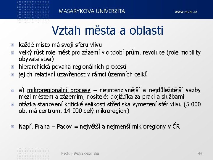 Vztah města a oblasti každé místo má svoji sféru vlivu velký růst role měst Vztah města a oblasti každé místo má svoji sféru vlivu velký růst role měst