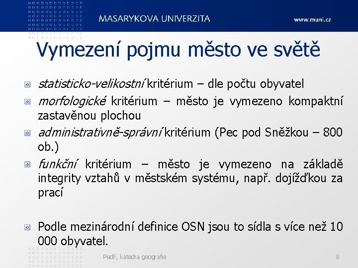 Vymezení pojmu město ve světě statisticko-velikostní kritérium – dle počtu obyvatel morfologické kritérium – Vymezení pojmu město ve světě statisticko-velikostní kritérium – dle počtu obyvatel morfologické kritérium –