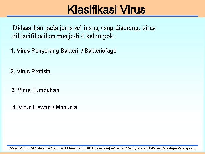 Didasarkan pada jenis sel inang yang diserang, virus diklasifikasikan menjadi 4 kelompok : 1.