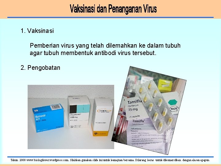 1. Vaksinasi Pemberian virus yang telah dilemahkan ke dalam tubuh agar tubuh membentuk antibodi