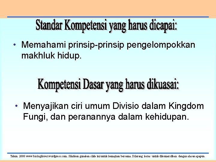  • Memahami prinsip-prinsip pengelompokkan makhluk hidup. • Menyajikan ciri umum Divisio dalam Kingdom