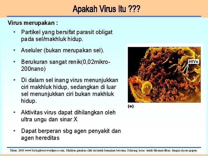 Virus merupakan : • Partikel yang bersifat parasit obligat pada sel/makhluk hidup. • Aseluler