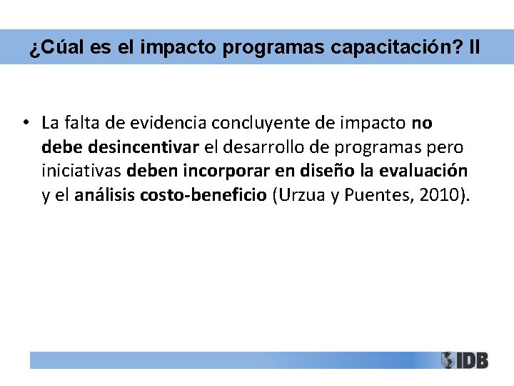 ¿Cúal es el impacto programas capacitación? II • La falta de evidencia concluyente de