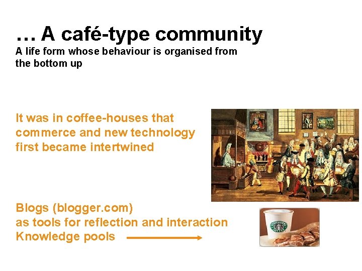 … A café-type community A life form whose behaviour is organised from the bottom