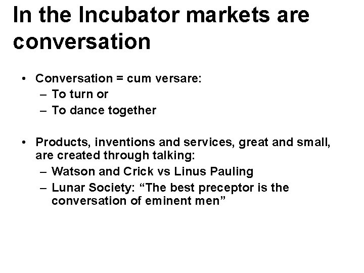 In the Incubator markets are conversation • Conversation = cum versare: – To turn
