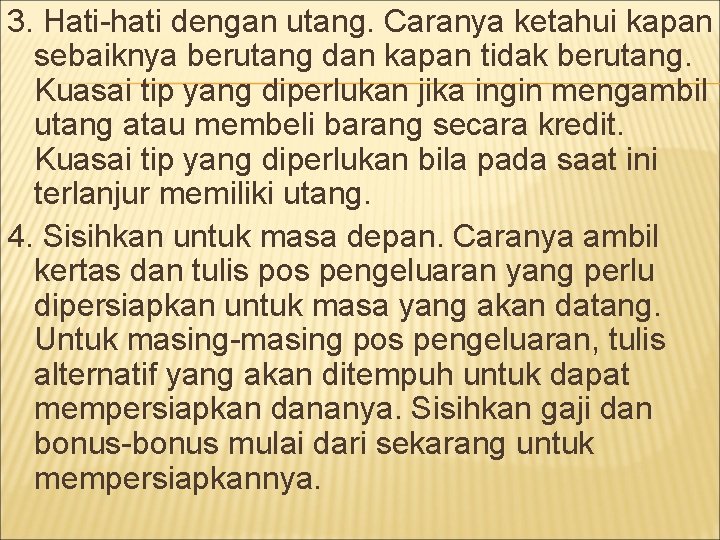 3. Hati-hati dengan utang. Caranya ketahui kapan sebaiknya berutang dan kapan tidak berutang. Kuasai