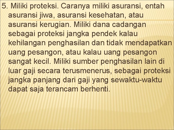 5. Miliki proteksi. Caranya miliki asuransi, entah asuransi jiwa, asuransi kesehatan, atau asuransi kerugian.