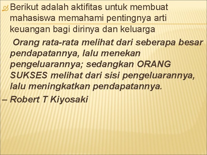  Berikut adalah aktifitas untuk membuat mahasiswa memahami pentingnya arti keuangan bagi dirinya dan