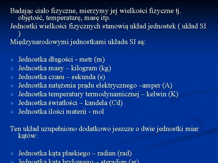 Badając ciało fizyczne, mierzymy jej wielkości fizyczne tj. objętość, temperaturę, masę itp. Jednostki wielkości