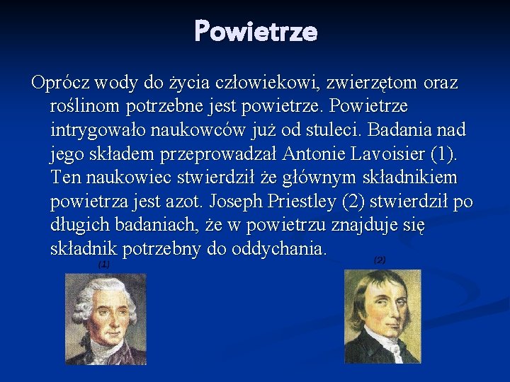 Powietrze Oprócz wody do życia człowiekowi, zwierzętom oraz roślinom potrzebne jest powietrze. Powietrze intrygowało