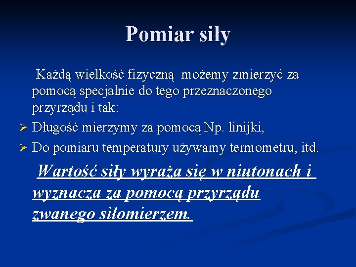 Pomiar siły Każdą wielkość fizyczną możemy zmierzyć za pomocą specjalnie do tego przeznaczonego przyrządu