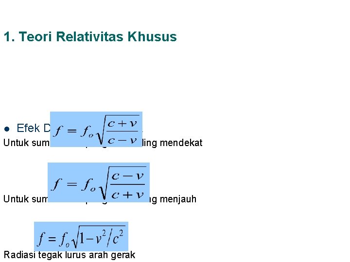 1. Teori Relativitas Khusus l Efek Doppler Relativistik Untuk sumber dan pengamat saling mendekat