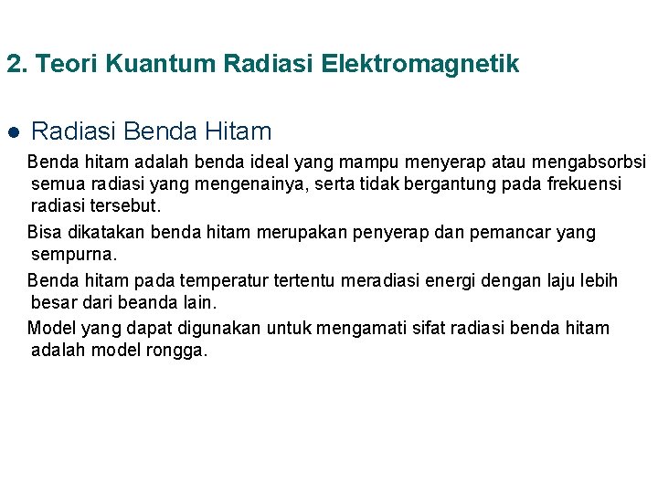 2. Teori Kuantum Radiasi Elektromagnetik l Radiasi Benda Hitam Benda hitam adalah benda ideal