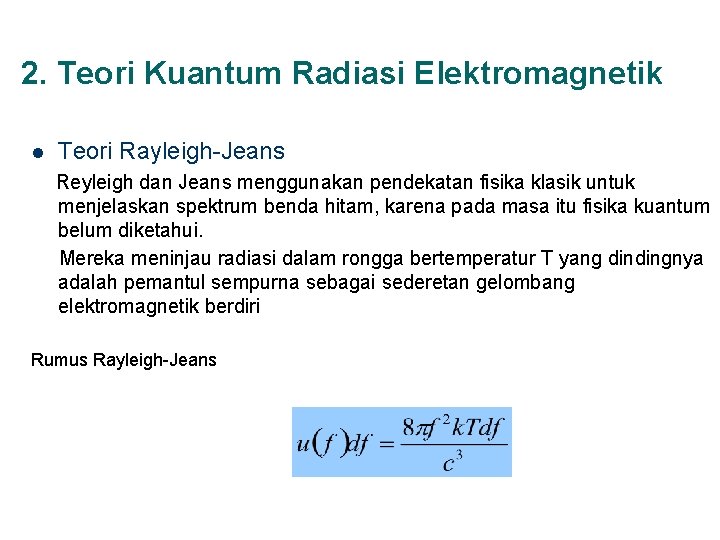 2. Teori Kuantum Radiasi Elektromagnetik l Teori Rayleigh-Jeans Reyleigh dan Jeans menggunakan pendekatan fisika