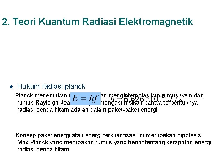 2. Teori Kuantum Radiasi Elektromagnetik l Hukum radiasi planck Planck menemukan rumus dengan menginterpolasikan