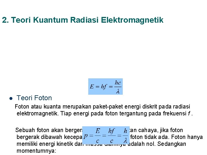 2. Teori Kuantum Radiasi Elektromagnetik l Teori Foton atau kuanta merupakan paket-paket energi diskrit