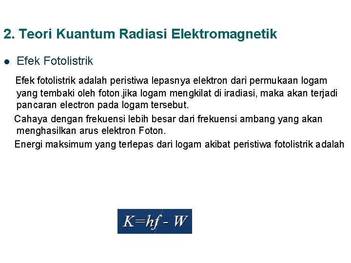 2. Teori Kuantum Radiasi Elektromagnetik l Efek Fotolistrik Efek fotolistrik adalah peristiwa lepasnya elektron