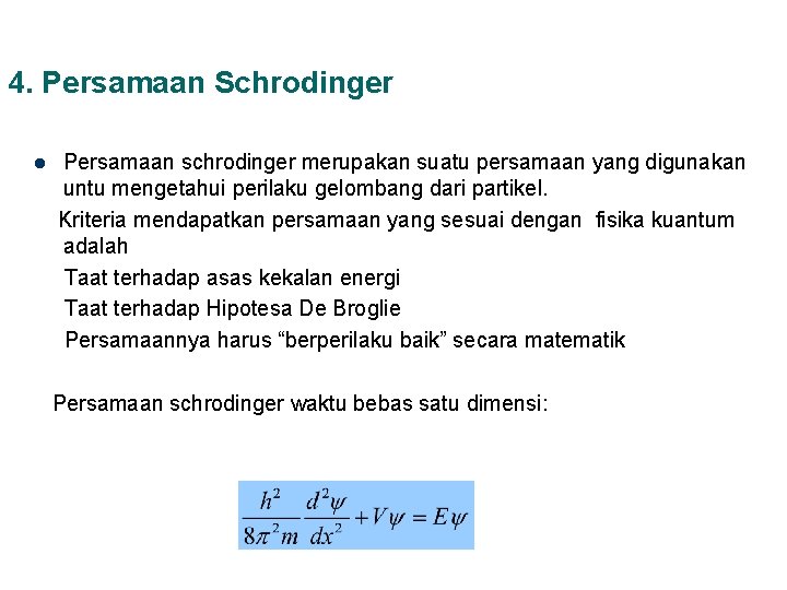 4. Persamaan Schrodinger l Persamaan schrodinger merupakan suatu persamaan yang digunakan untu mengetahui perilaku