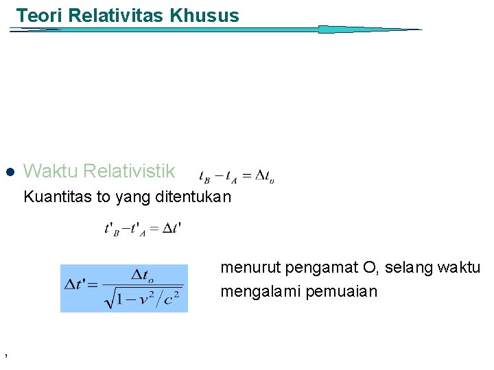 Teori Relativitas Khusus l Waktu Relativistik Kuantitas to yang ditentukan menurut pengamat O, selang