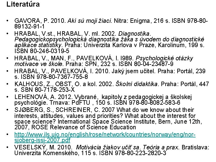 Literatúra • GAVORA, P. 2010. Akí sú moji žiaci. Nitra: Enigma, 216 s. ISBN