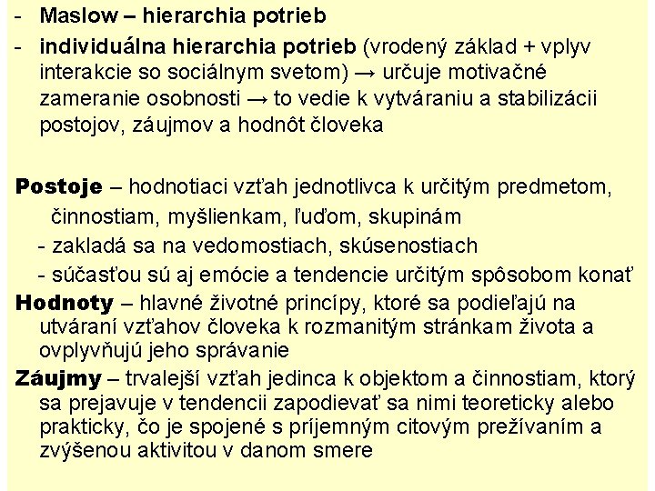 - Maslow – hierarchia potrieb - individuálna hierarchia potrieb (vrodený základ + vplyv interakcie